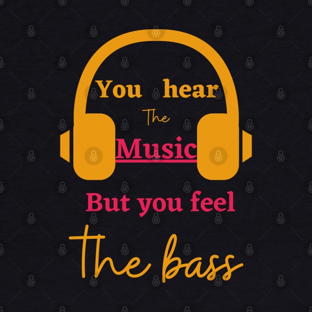 Hear the music but feel the bass by Digital printa